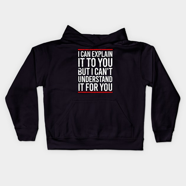 I Can Explain It To You But I Can't Understand It For You Kids Hoodie by Europhia